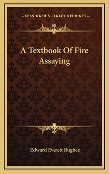 Hardcover A Textbook Of Fire Assaying Book