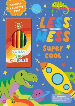 Less Mess Coloring: Super Cool: Chunky Line Art Coloring Book for 3 to 6 Year-Olds with 5 Smooth Gel Crayons