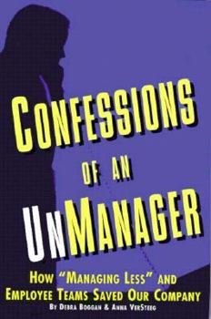Hardcover Confessions of an Unmanager: How "Managing Less"and Employee Teams Saved Our Company Book