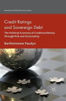 Paperback Credit Ratings and Sovereign Debt: The Political Economy of Creditworthiness Through Risk and Uncertainty Book