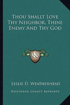 Paperback Thou Shallt Love Thy Neighbor, Thine Enemy And Thy God Book