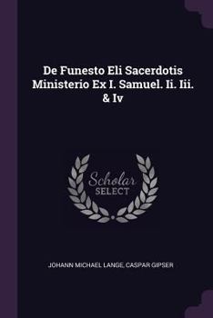 Paperback De Funesto Eli Sacerdotis Ministerio Ex I. Samuel. Ii. Iii. & Iv Book