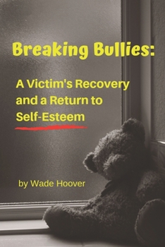 Paperback Breaking Bullies: A Victim's Recovery and a Return to Self-Esteem Book