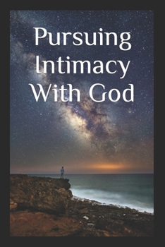 Paperback Pursuing Intimacy With God: An Intimate Personal Relationship With Jesus Christ Book