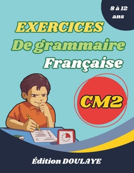Exercices de grammaire française CM2 : exercices de grammaire pour les élèves de CM2, exercices à la maison (French Edition)