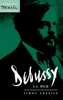 Debussy: La Mer (Cambridge Music Handbooks) - Book  of the Cambridge Music Handbooks