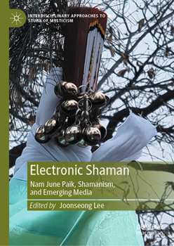 Hardcover Electronic Shaman: Nam June Paik, Shamanism, and Emerging Media Book