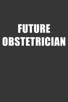 Paperback Future Obstetrician Notebook: Lined Journal, 120 Pages, 6 x 9, Affordable Gift For Student, Future Dream Job Journal Matte Finish Book
