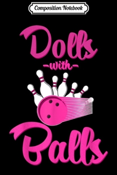 Composition Notebook: Dolls With Balls Matching Women Girl Bowling Team Name  Journal/Notebook Blank Lined Ruled 6x9 100 Pages