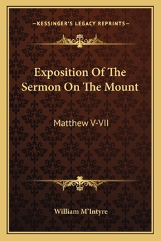 Paperback Exposition Of The Sermon On The Mount: Matthew V-VII: In Which It Is Attempted To Unfold And Present Our Lord's Delineation And Enforcement Of Persona Book