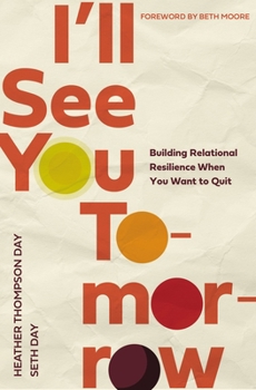 Paperback I'll See You Tomorrow: Building Relational Resilience When You Want to Quit Book