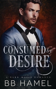 Paperback Consumed by Desire: A Dark Mafia Romance Book