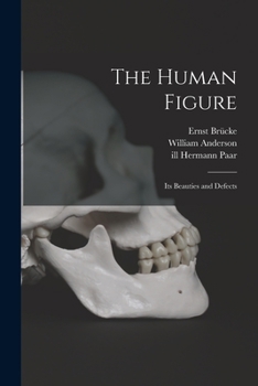 Paperback The Human Figure [electronic Resource]: Its Beauties and Defects Book