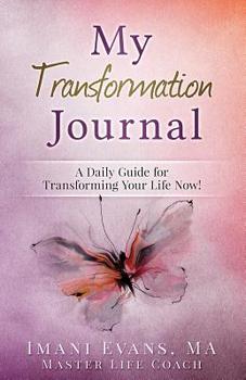 Paperback My Transformation Journal: A Daily Guide for Transforming Your Life Now! Book