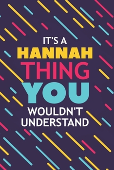 IT'S A HANNAH THING YOU WOULDN'T UNDERSTAND: Lined Notebook / Journal Gift, 120 Pages, 6x9, Soft Cover, Glossy Finish