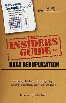 Paperback The Insider's Guide to Data Deduplication: A Compilation of Blogs by Larry Freeman Aka Dr Dedupe Book