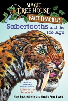 Sabertooths and the Ice Age (Magic Tree House Research Guide, #12) - Book #12 of the Magic Tree House Fact Tracker
