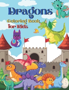 Paperback Dragons Coloring Book for Kids: Cute Dragons Coloring Book for Toddlers, Kids, Girls - Amazing Coloring Book Gift for Kids Who Loves Dragons. Book