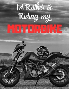 I'd rather be riding my motorbike: Notebook/notepad/diary/journal perfect gift for all motorbiking fans. | 80 black lined pages | A4 | 8.5x11 inches