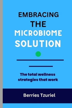 Paperback Embracing the Microbiome Solution: The total wellness strategies that work Book