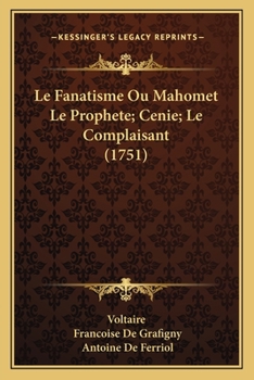 Paperback Le Fanatisme Ou Mahomet Le Prophete; Cenie; Le Complaisant (1751) [French] Book