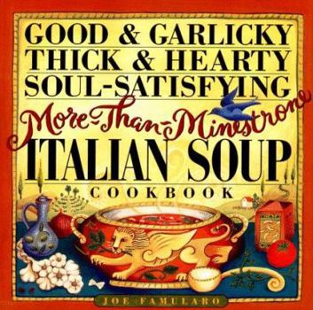 Paperback Good & Garlicky, Thick & Hearty, Soul-Satisfying, More-Than-Minestrone Italian Soup Cookbook Book
