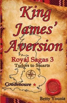 King James' Aversion: Royal Sagas 3: Tudors to Stuarts - Book #3 of the Royal Sagas