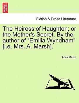 The Heiress of Haughton: Or, the Mother's Secret, by the Author of 'Emilia Wyndham'