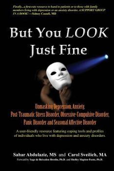 Paperback But You LOOK Just Fine: Unmasking Depression, Anxiety, Post-Traumatic Stress Disorder, Obsessive-Compulsive Disorder, Panic Disorder and Seaso Book