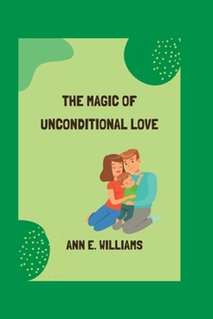 Paperback The Magic of Unconditional Love: The Power of Love Book