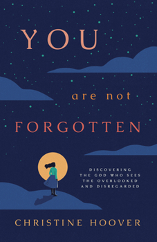 Paperback You Are Not Forgotten: Discovering the God Who Sees the Overlooked and Disregarded Book