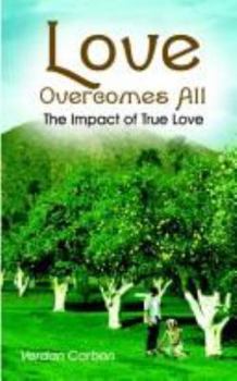 Paperback Love Overcomes All: The Impact of True Love Book