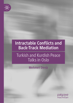 Hardcover Intractable Conflicts and Back-Track Mediation: Turkish and Kurdish Peace Talks in Oslo Book