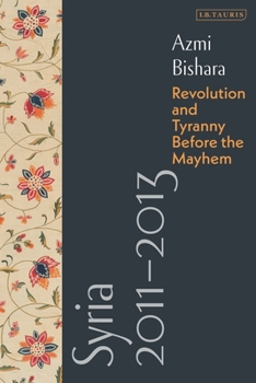 Paperback Syria 2011-2013: Revolution and Tyranny before the Mayhem Book