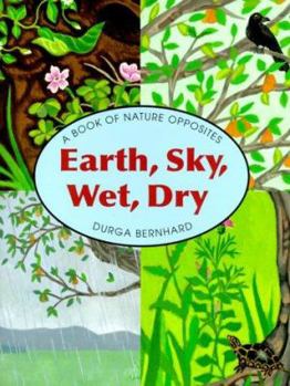 Hardcover Earth, Sky, Wet, Dry: A Book of Opposites Book