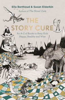 Hardcover The Story Cure: An A-Z of Books to Keep Kids Happy, Healthy and Wise Book