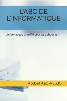 Paperback L'Abc de l'Informatique: L'informatique simplifié pour les debutants ! [French] Book