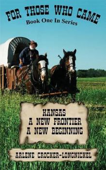 Paperback For Those Who Came: Kansas. A New Frontier, A New Beginning Book