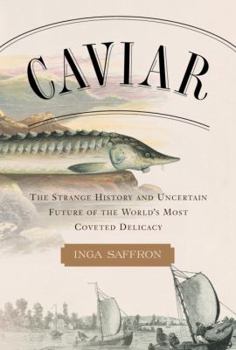 Hardcover Caviar: The Strange History and Uncertain Future of the World's Most Coveted Delicacy Book