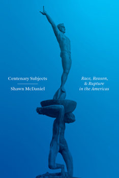 Hardcover Centenary Subjects: Race, Reason, and Rupture in the Americas Book