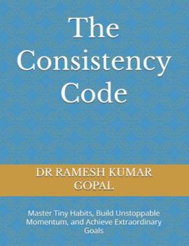 Paperback The Consistency Code: Master Tiny Habits, Build Unstoppable Momentum, and Achieve Extraordinary Goals Book