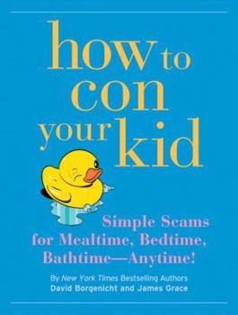 Hardcover How to Con Your Kid: Simple Seams for Mealtime, Bedtime, Bathtime--Anytime! [With Stickers] Book