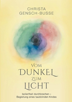 Paperback Vom Dunkel zum Licht: Isoliertheit durchbrechen - Begleitung eines taubblinden Kindes [German] Book