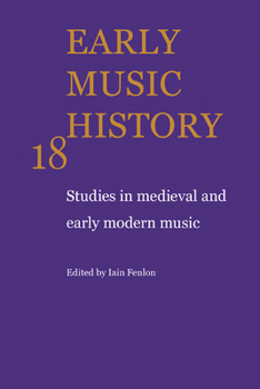 Early Music History: Volume 18: Studies in Medieval and Early Modern Music