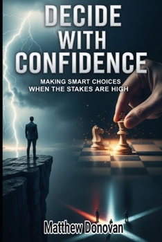 Paperback Decide With Confidence: Making Smart Choices When the Stakes Are High Book