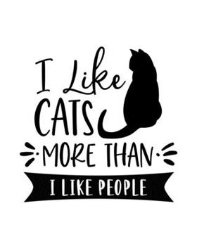 Paperback I Like Cats More Than I Like People: Cat Gift for People Who Love Cats - Funny Saying on Cover for Cat Lovers - Blank Lined Journal or Notebook Book