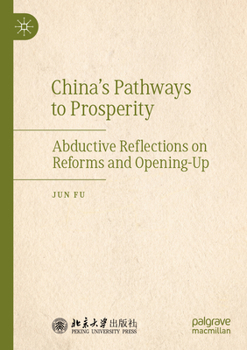 China's Pathways to Prosperity: Abductive Reflections on Reforms and Opening-Up