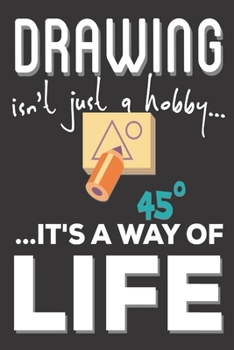 Drawing Isn't Just A Hobby It's A Way Of Life: Drawing Gifts: Cute Blank lined Notebook Journal to Write in for a boys and Girls who love doodling and art