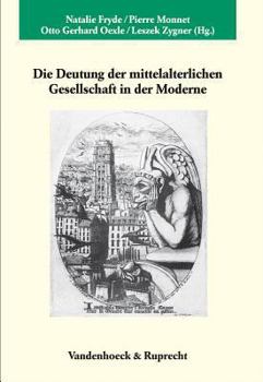 Hardcover Die Deutung Der Mittelalterlichen Gesellschaft in Der Moderne [German] Book