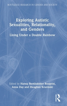 Hardcover Exploring Autistic Sexualities, Relationality, and Genders: Living Under a Double Rainbow Book